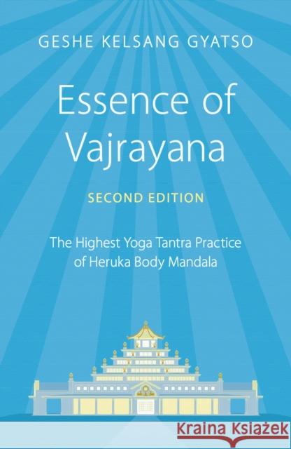 Essence of Vajrayana: The Highest Yoga Tantra Practice of Heruka Body Mandala Geshe Kelsang Gyatso 9781910368664 Tharpa Publications - książka