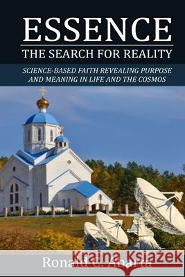 Essence: The Search for Reality Ronald C. Abarta 9781987737066 Createspace Independent Publishing Platform - książka