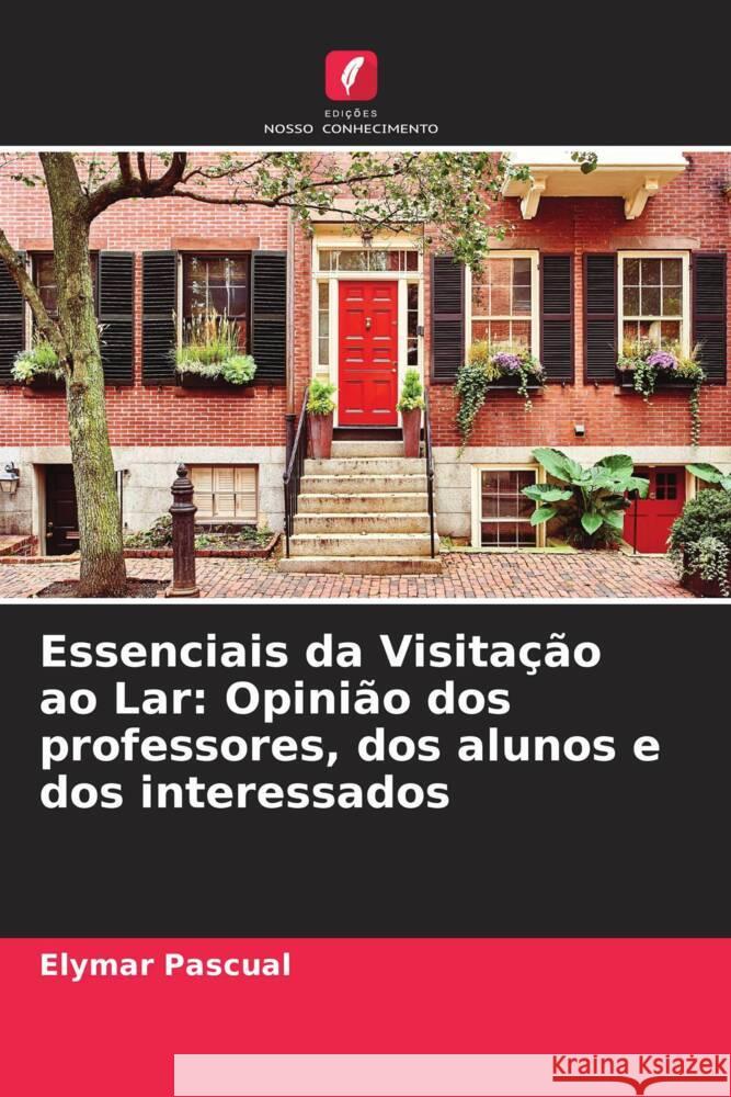 Essenciais da Visitação ao Lar: Opinião dos professores, dos alunos e dos interessados Pascual, Elymar 9786204703916 Edições Nosso Conhecimento - książka