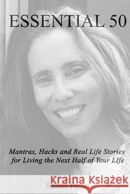 Essential 50: Mantras, Hacks and Real Life Stories for Living The Next Half of Your Life Paget, Susan 9781500183134 Createspace Independent Publishing Platform - książka