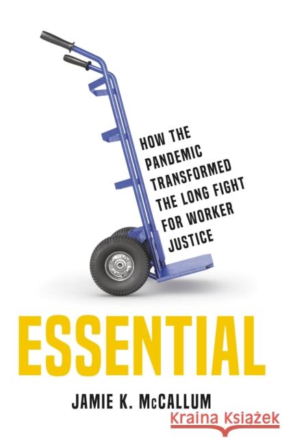 Essential : How the Pandemic Transformed the Long Fight for Worker Justice Jamie K McCallum 9781541619913 Basic Books - książka