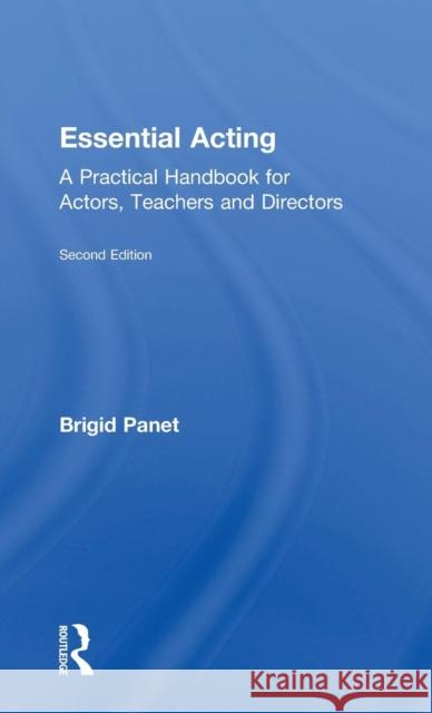 Essential Acting: A Practical Handbook for Actors, Teachers and Directors Brigid Panet 9781138022096 Routledge - książka