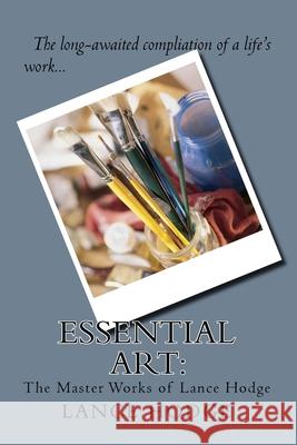Essential Art: The Master Works of Lance Hodge Lance Hodge 9781981831616 Createspace Independent Publishing Platform - książka