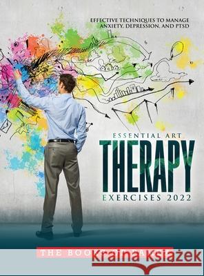 Essential Art Therapy Exercises 2022: Effective Techniques to Manage Anxiety, Depression, and Ptsd The Books of Pamex 9781803343136 Pamex - książka