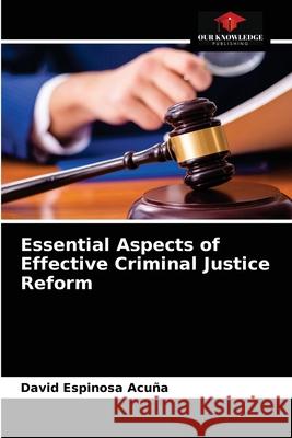 Essential Aspects of Effective Criminal Justice Reform David Espinosa Acuña 9786204052670 Our Knowledge Publishing - książka