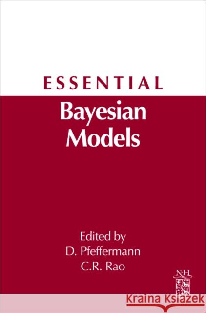 Essential Bayesian Models: A Derivative of Handbook of Statistics: Bayesian Thinking--Modeling and Computation, Volume 25 Rao, C. R. 9780444537324  - książka