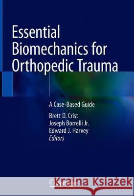 Essential Biomechanics for Orthopedic Trauma: A Case-Based Guide Crist, Brett D. 9783030369897 Springer - książka