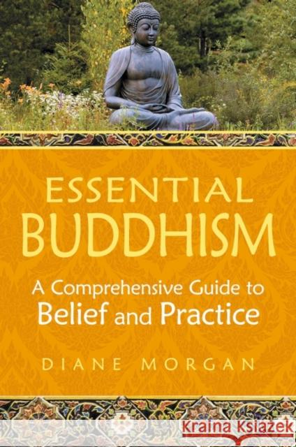 Essential Buddhism: A Comprehensive Guide to Belief and Practice Morgan, Diane 9780313384523 Praeger Publishers - książka