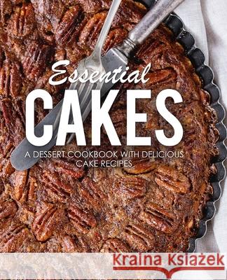 Essential Cakes: A Dessert Cookbook with Delicious Cake Recipes Booksumo Press 9781719498869 Createspace Independent Publishing Platform - książka