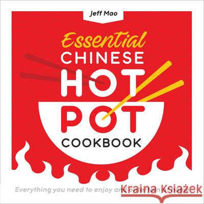 Essential Chinese Hot Pot Cookbook: Everything You Need to Enjoy and Entertain at Home Jeff Mao 9781638073567 Rockridge Press - książka