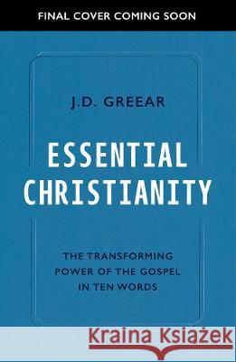 Essential Christianity: The Heart of the Gospel in Ten Words J. D. Greear Joe Gibbs 9781784988258 Good Book Co - książka