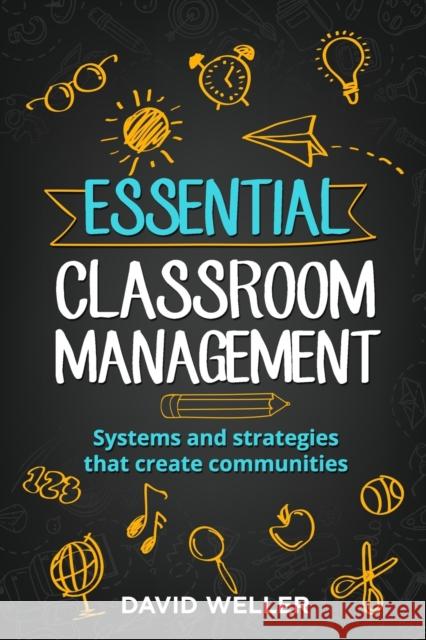 Essential Classroom Management: Systems and strategies that create communities David Weller 9798714485121 Independently Published - książka