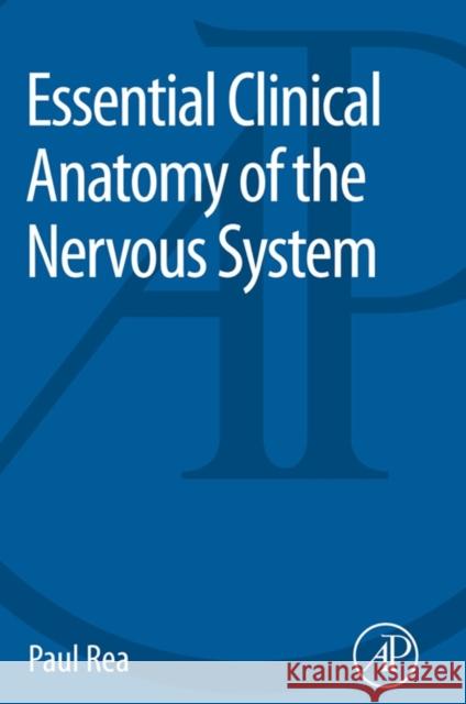 Essential Clinical Anatomy of the Nervous System Paul Rea 9780128020302 Academic Press - książka