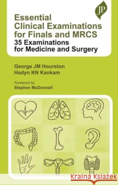 Essential Clinical Examinations for Finals and MRCS: 35 Examinations for Medicine and Surgery George JM Hourston Hadyn KN Kankam  9781787791756 JP Medical Ltd - książka