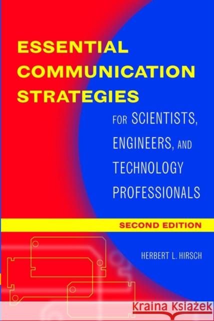 Essential Communication Strategies: For Scientists, Engineers, and Technology Professionals Hirsch, Herbert 9780471273172 John Wiley & Sons - książka