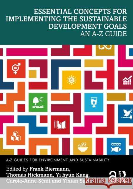 Essential Concepts for Implementing the Sustainable Development Goals: An A-Z Guide Frank Biermann Thomas Hickmann Yi Hyun Kang 9781032841694 Routledge - książka