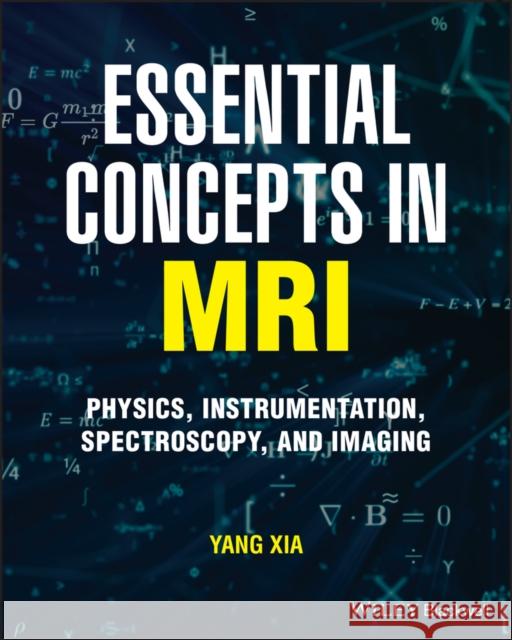 Essential Concepts in MRI: Physics, Instrumentation, Spectroscopy and Imaging Yang Xia 9781119798217 Wiley-Blackwell - książka