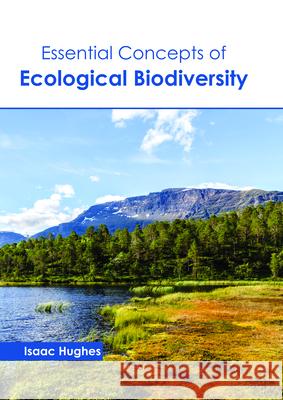 Essential Concepts of Ecological Biodiversity Isaac Hughes 9781632399373 Callisto Reference - książka