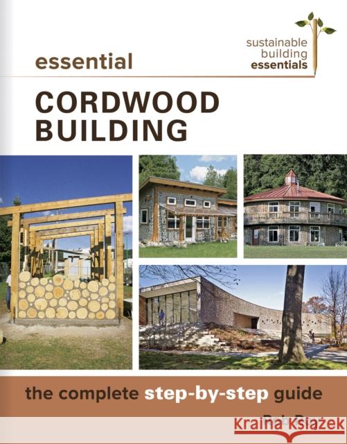 Essential Cordwood Building: The Complete Step-By-Step Guide Rob Roy 9780865718524 New Society Publishers - książka