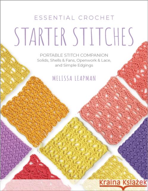 Essential Crochet Starter Stitches: Portable Stitch Companion: Solids, Shells & Fans, Openwork & Lace, and Simple Edgings Melissa Leapman 9780760392324 Quarry Books - książka