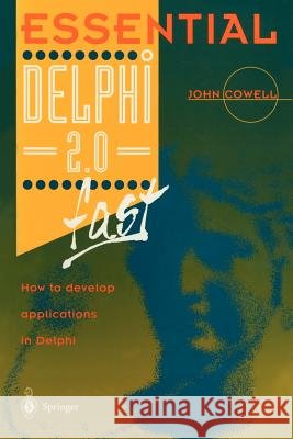 Essential Delphi 2.0 Fast: How to Develop Applications in Delphi 2.0 Cowell, John 9783540760269 Springer - książka
