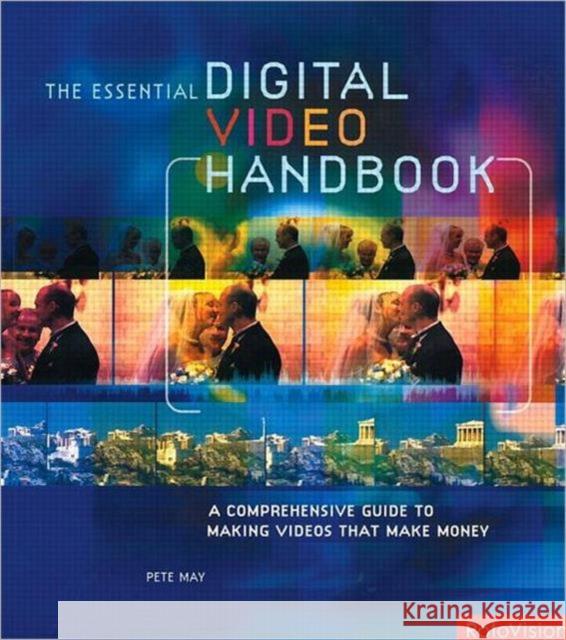 Essential Digital Video Handbook: A Comprehensive Guide to Making Videos That Make Money May, Pete 9780240807812 Focal Press - książka