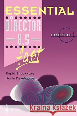 Essential Director 8.5 Fast: Rapid Shockwave Movie Development Hussain, Fiaz 9781852336752 Springer - książka