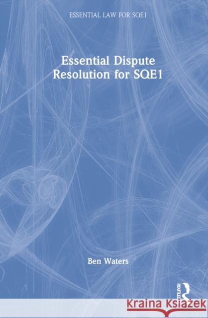 Essential Dispute Resolution for Sqe1 Waters, Ben 9781032111223 Taylor & Francis Ltd - książka