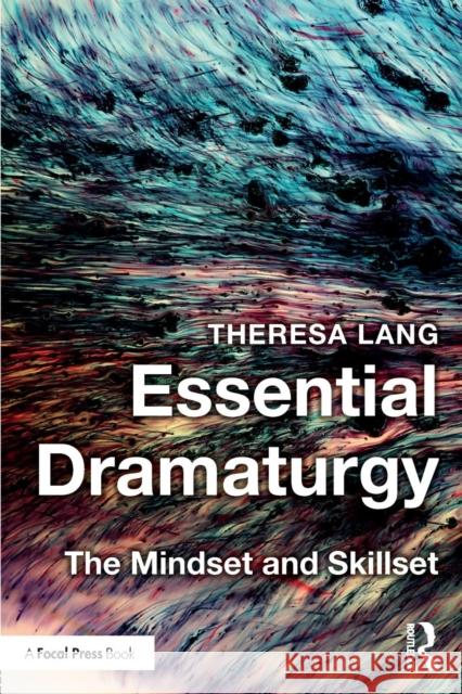 Essential Dramaturgy: The Mindset and Skillset Theresa Lang 9781138902152 Focal Press - książka