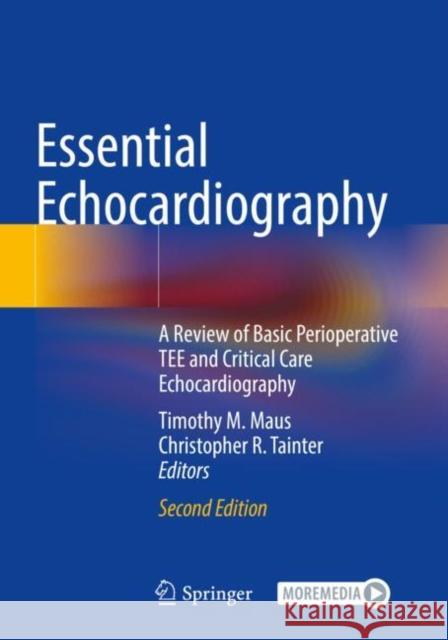Essential Echocardiography: A Review of Basic Perioperative Tee and Critical Care Echocardiography Timothy M. Maus Christopher R. Tainter 9783030843489 Springer - książka