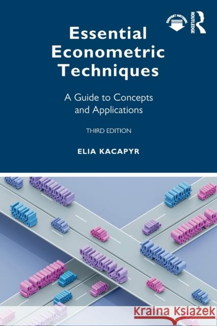 Essential Econometric Techniques: A Guide to Concepts and Applications Elia Kacapyr 9781032101217 Routledge - książka