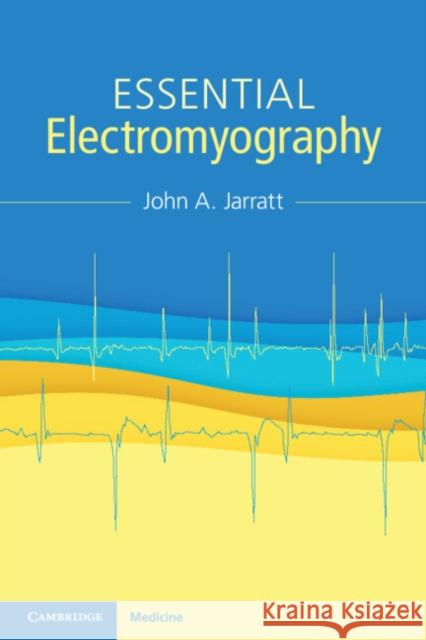 Essential Electromyography John A. (Emeritus, Sheffield Teaching Hospitals NHS Foundation Trust) Jarratt 9781009381062 Cambridge University Press - książka
