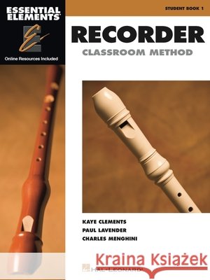 Essential Elements for Recorder Classroom Method - Student Book 1 Book with Online Audio and Video [With CD (Audio)] Clements, Kaye 9781423481270 Hal Leonard Publishing Corporation - książka