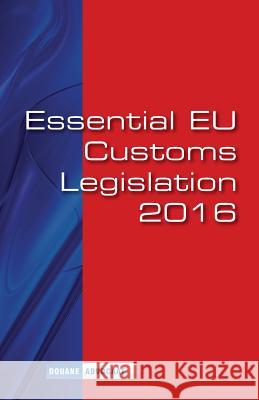 Essential EU Customs Legislation 2016: European Customs Legislation Andringa, Roelof 9781530947836 Createspace Independent Publishing Platform - książka