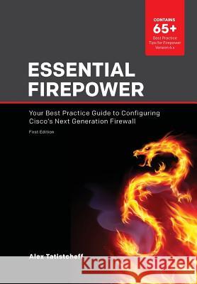 Essential Firepower: Your best practice guide to configuring Cisco's Next Generation Firewall Alex Tatistcheff 9781798502044 Independently Published - książka