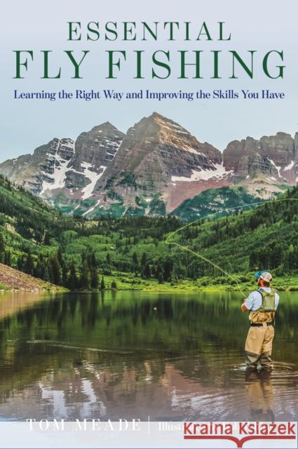 Essential Fly Fishing: Learning the Right Way and Improving the Skills you Have Tom Meade 9781493050369 Rowman & Littlefield - książka