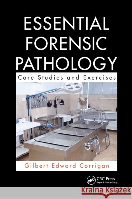 Essential Forensic Pathology: Core Studies and Exercises Gilbert Corrigan 9780367778552 Taylor and Francis - książka