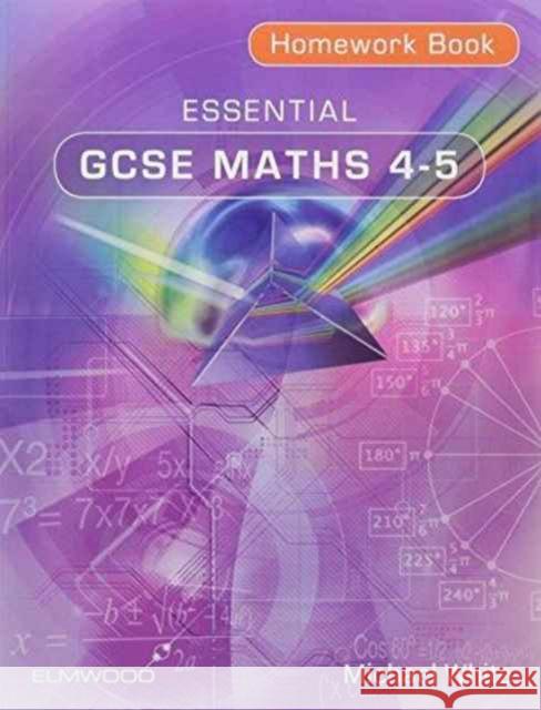 Essential GCSE Maths 4-5 Homework Book Michael White   9781906622480 Elmwood Education Limited - książka