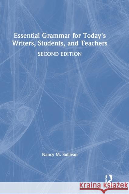 Essential Grammar for Today's Writers, Students, and Teachers Nancy M. Sullivan 9780367148669 Routledge - książka