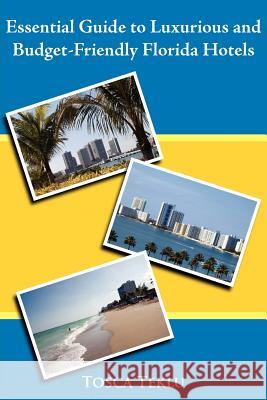 Essential Guide to Luxurious and Budget-Friendly Florida Hotels Tosca Teklu 9781425908041 Authorhouse - książka