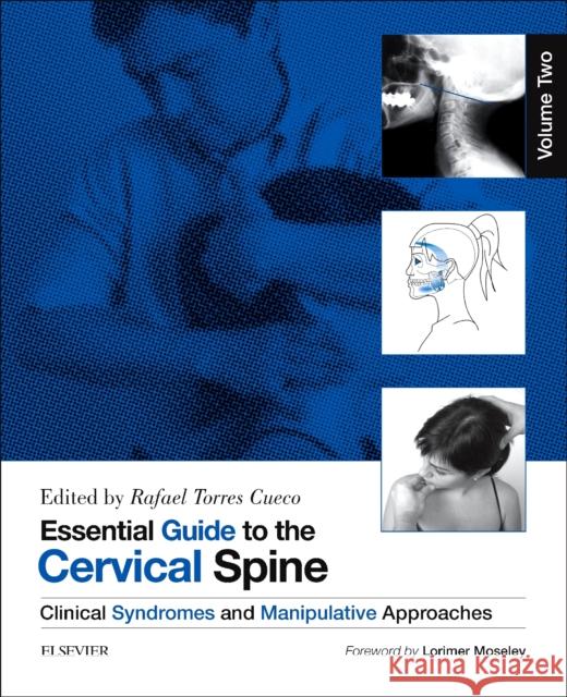 Essential Guide to the Cervical Spine - Volume Two: Clinical Syndromes and Manipulative Treatment Rafael Torre 9780702046100 Churchill Livingstone - książka