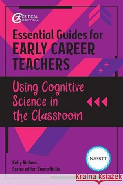 Essential Guides for Early Career Teachers: Using Cognitive Science in the Classroom Kelly Woodford-Richens 9781914171055 Critical Publishing Ltd - książka