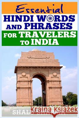 Essential Hindi Words And Phrases For Travelers To India Sharma, Shalu 9781492752516 Createspace - książka