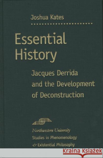 Essential History: Jacques Derrida and the Development of Deconstruction Kates, Joshua 9780810123267 Northwestern University Press - książka