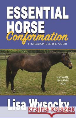 Essential Horse Conformation: 51 Checkpoints Before You Buy Lisa Wysocky 9781890224011 Fura Books - książka