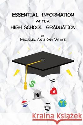 Essential Information After High School Graduation Michael Anthony White 9781737792161 Vox Geekus LLC - książka