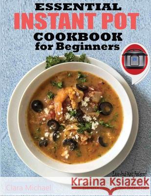 Essential Instant Pot Cookbook for Beginners: Easy & Most Foolproof Instant Pot Recipes Cookbook for Everyday Cooking And your Instant Pot Clara Michael 9781952504570 Francis Michael Publishing Company - książka