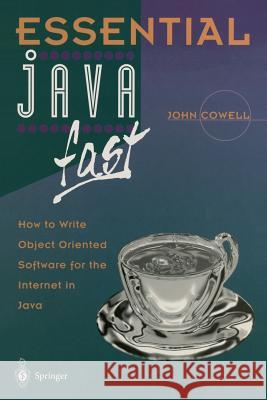 Essential Java Fast: How to Write Object Oriented Software for the Internet Cowell, John 9783540760528 Springer - książka