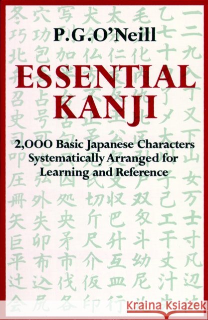 Essential Kanji: 2,000 Basic Japanese Characters Systematically Arranged for Learning and Reference P. G. O'Neill 9780834802223 Shambhala Publications Inc - książka