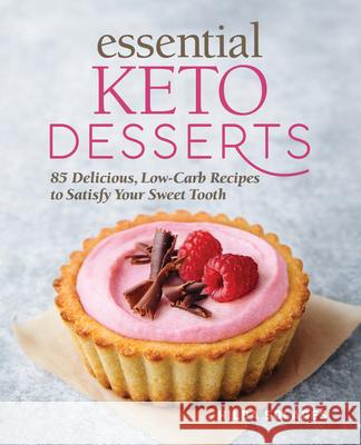 Essential Keto Desserts: 85 Delicious, Low-Carb Recipes to Satisfy Your Sweet Tooth Hilda Solares 9781646119134 Rockridge Press - książka